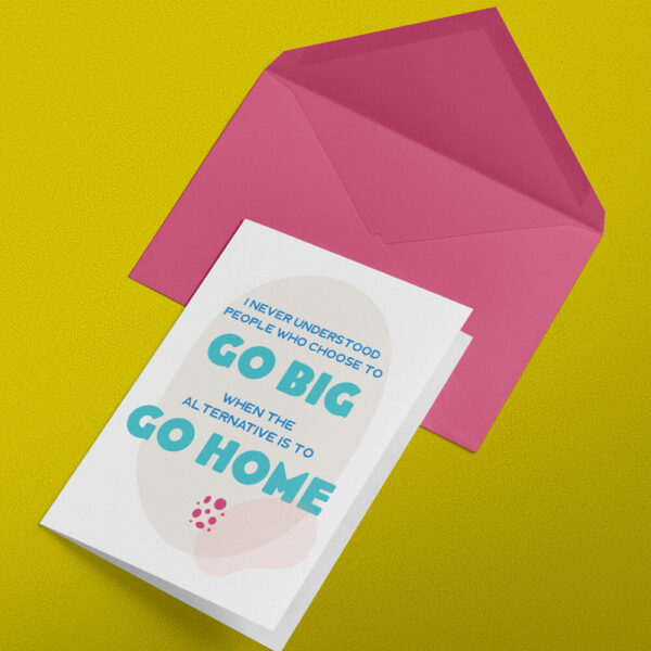 Go Big or Go Home – Funny Irreverent Adult Greeting Card